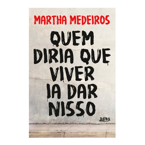 Livro Quem Diria Que Viver Ia Dar Nisso Martha Medeiros