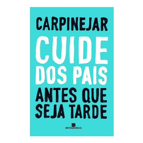 Livro Cuide Dos Pais Antes Que Seja Tarde Carpinejar